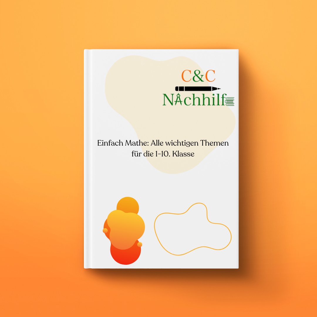 Einfach Mathe: Alle wichtigen Themen für die 1 - 10. Klasse - C&C Nachhilfe